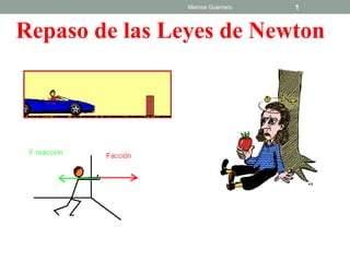 Marcos Guerrero   1



Repaso de las Leyes de Newton
 