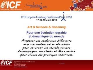 17-18-19 Juin 2010 Art & Science & Coaching Pour une évolution durable et dynamique du monde 