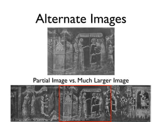 Alternate Images
Partial Image vs. Much Larger Image
 