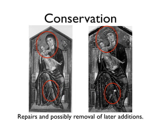 Conservation
Repairs and possibly removal of later additions.
 