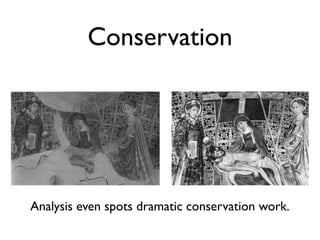 Conservation
Analysis even spots dramatic conservation work.
 