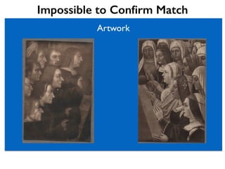 Artwork
Impossible to Conﬁrm Match
 