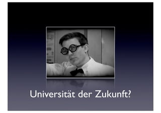 Universität der Zukunft?
 