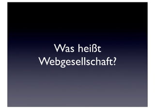 Was heißt
Webgesellschaft?
 