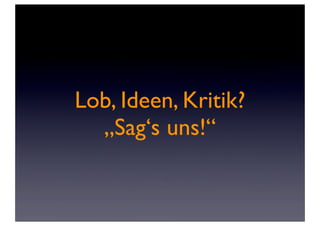 Lob, Ideen, Kritik?
  „Sag‘s uns!“
 