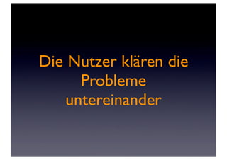 Die Nutzer klären die
      Probleme
    untereinander
 