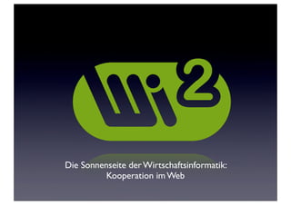 Die Sonnenseite der Wirtschaftsinformatik:
          Kooperation im Web
 