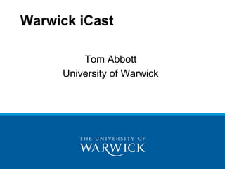 Warwick iCast ,[object Object],[object Object]