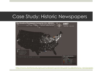 Case Study: Historic Newspapers




 http://www.stanford.edu/group/ruralwest/cgi-bin/drupal/visualizations/us_newspapers
 