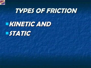 TYPES OF FRICTION KINETIC AND STATIC 