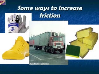 Some ways to increase friction 