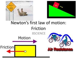 Newton’s first law of motion: Friction 8SCIENCE 