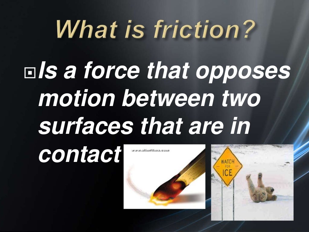 FRICTION (advantages and disadvantages)