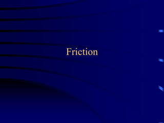 Friction
 