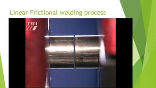 Linear Frictional welding process
 