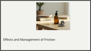 Effects and Management of Friction
 