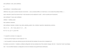 exec (software) = exec_repro (software)
or
exec(software) ~= exec(software_repro)
(difference: exec_repro is another execution environment… and so somehow differs or not with exec; or we consider that software differs…)
(exec: execution? what’s the outcome then? in fact execution can be replaced by “build”... which is another kind of execution)
exec (software) ?= exec_repro (software)
software ~= software_repro
exec (software, hardware)
exec (software, hardware, compiler, input_data, operating_system, bios, container, hypervisor, dependencies_versions)
exec (v1, v2, …, vN) ~= exec_repro (v1’, v2’, …, vN’)
for i in [1, n], v_{i} ~= v_{i} (or not!)
~= is specific to a domain, to a usage, etc.
~= can be over the N layers or over N’ layers (N’ < N)
~= can be specific to some pairs elements (eg we know that with this hardware, the exec time is multiplied by 2)
for instance, we know the ~= between a software configuration with any hardware (but if the compiler changes, then the ~= should be “tuned” accordingly)
also ~= can be defined between a configuration set and an hardware set (eg performance distribution)
 