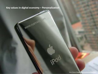 Key values in digital economy – Personalization<br />http://www.flickr.com/photos/laihiu/42983096/<br />http://www.flickr....