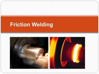 Friction Welding
 