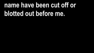 name have been cut off or
blotted out before me.
 