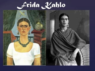 {
Frida Kahlo
 