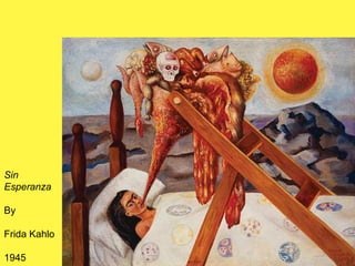 Sin
Esperanza
By
Frida Kahlo
1945
 