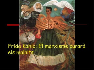 Frida Kahlo: El marxisme curarà els malalts   