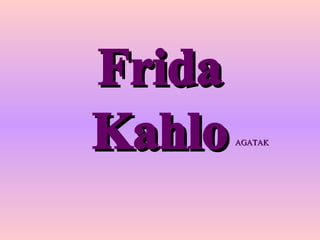 Frida Kahlo AGATAK 