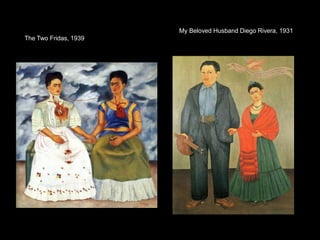 My Beloved Husband Diego Rivera, 1931The Two Fridas, 1939 