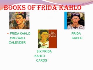 BOOKS OF FRIDA KAHLO
 FRIDA KAHLO FRIDA
1993 WALL KAHLO
CALENDER
SIX FRIDA
KAHLO
CARDS
 