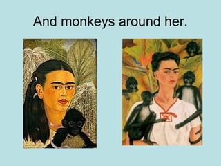And monkeys around her.
 