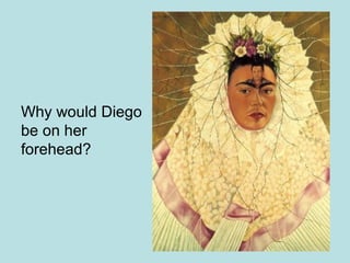 Why would Diego
be on her
forehead?
 