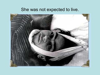 She was not expected to live.
 