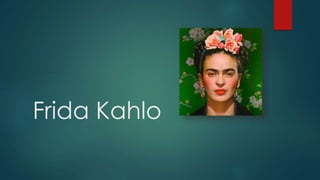 Frida Kahlo 
 