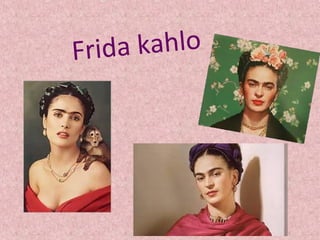 Frida kahlo
 