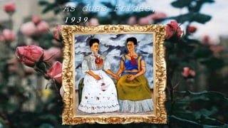 As duas Fridas,
1939
 