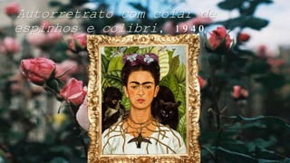 Autorretrato com colar de
espinhos e colibri, 1940
 