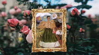 O marxismo dará saúde aos
doentes, 1954
 