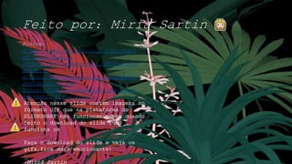 Feito por: Miria Sartin
Fontes:
https://www.infoescola.com/biografi
as/frida-kahlo/
https://www.todamateria.com.br/frid
a-kahlo/
https://www.suapesquisa.com/quemfoi
/frida_kahlo.htm
https://www.estudopratico.com.br/fr
ida-kahlo-e-sua-arte/
Atenção nesse slide contém imagens no
formato GIF que na plataforma do
SLIDESHARE não funcionam,porém quando
feito o download do slide tudo
funciona ok
Faça o download do slide e veja os
gifs,fica mais emocionante!
-Miriã Sartin
 