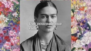 Um pouco da sua
vida
 