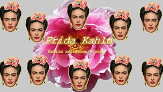 Frida Kahlo
Estilo artístico e vida
 