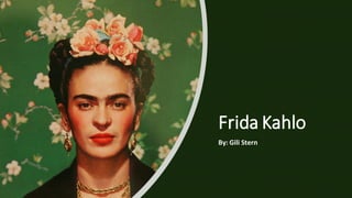 Frida Kahlo
By: Gili Stern
 