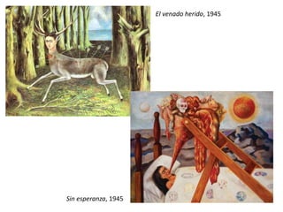 El venado herido, 1945
Sin esperanza, 1945
 