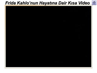 Frida Kahlo’nun Hayatına Dair Kısa Video
 