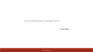 PATRÍCIA DIAS Nº14 12ºJ
“A minha pintura carrega a mensagem da dor.”
Frida Kahlo
 