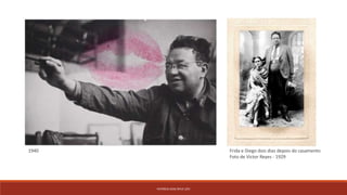 PATRÍCIA DIAS Nº14 12ºJ
Frida e Diego dois dias depois do casamento
Foto de Victor Reyes - 1929
1940
 