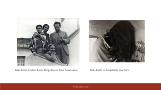PATRÍCIA DIAS Nº14 12ºJ
Frida Kahlo, Cristina Kahlo, Diego Rivera, Rosa Covarrubias Frida Kahlo no hospital de New York
 