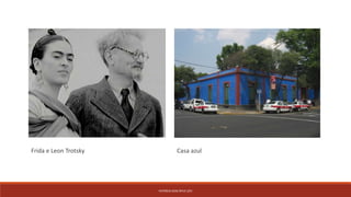 PATRÍCIA DIAS Nº14 12ºJ
Frida e Leon Trotsky Casa azul
 