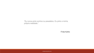 PATRÍCIA DIAS Nº14 12ºJ
“Eu nunca pinto sonhos ou pesadelos. Eu pinto a minha
própria realidade.”
Frida Kahlo
 