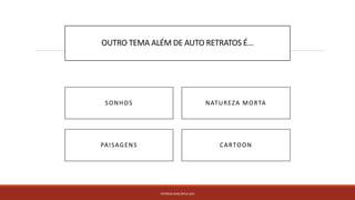 OUTRO TEMA ALÉM DE AUTO RETRATOS É...
PATRÍCIA DIAS Nº14 12ºJ
CARTOONPAISAGENS
SONHOS NATUREZA MORTA
 